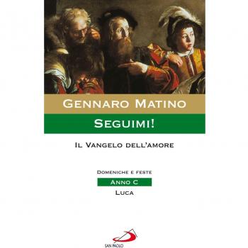 Seguimi! Il Vangelo dell'amore. Domeniche e feste. Anno C. Luca