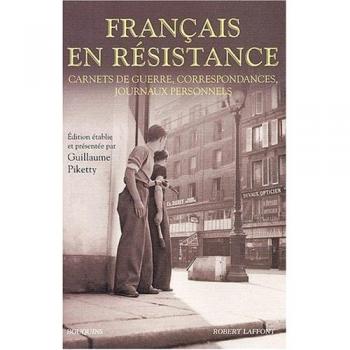 Francais en résistance : Carnets de guerre, correspondances, journaux personnels