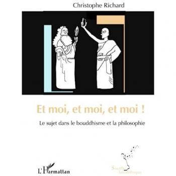 Christophe Richard Et Moi, Et Moi, Et Moi !: Le Sujet Dans Le Bouddhisme Et La Philosophie