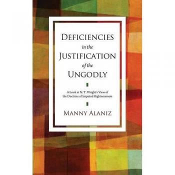 Deficiencies in the Justification of the Ungodly: A Look at N. T. Wright's View of the Doctrine of Imputed Righteousness