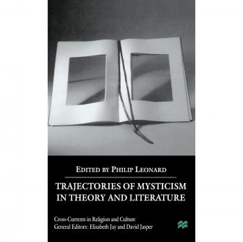 Trajectories of Mysticism in Theory and Literature, Cross-Currents in Religion and Culture