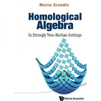 Grandis, Marco: Homological Algebra: In Strongly Non-Abelian Settings