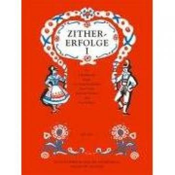 Zither-Erfolge: Die bekanntesten Stücke von Georg Freundorfer, Hans Frank, Bernhard Derksen und Josef Kellner. 1. und 2. Stimme in B