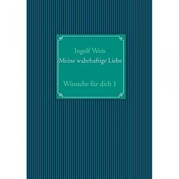 Meine wahrhaftige Liebe: Wünsche für dich 1