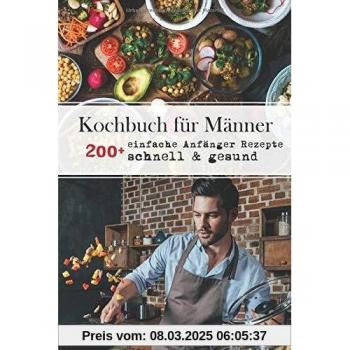 Kochbuch für Männer: 200+ einfache Anfänger Rezepte, schnell & gesund