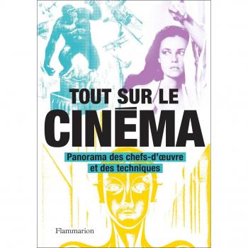 Tout sur le cinéma : Panorama des chefs-d'oeuvre et des techniques