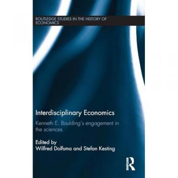 Interdisciplinary Economics: Kenneth E. Boulding's Engagement in the Sciences (Routledge Studies in the History of Economics, 155, Band 155)