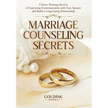 Marriage Counseling Secrets: 7 Heart Winning Secrets of Improving Communication with Your Spouse and Build a Long-lasting Relationship