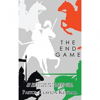 The End Game: An Exposition on the Revelation of Jesus Christ in Layperson's Terms
