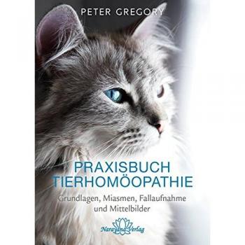 Praxisbuch Tierhomöopathie: Grundlagen, Miasmen, Fallaufnahme und Mittelbilder
