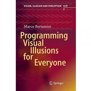Programming Visual Illusions for Everyone (Vision, Illusion and Perception, Band 2)
