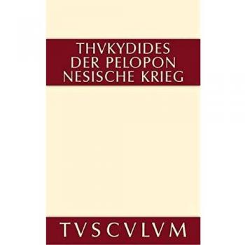 1-8: Geschichte des Peloponnesischen Krieges: Teil 1: Buch I-IV. Teil 2: Buch V-VIII. Griechisch-deutsch