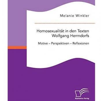 Homosexualität in den Texten Wolfgang Herrndorfs. Motive Perspektiven Reflexionen