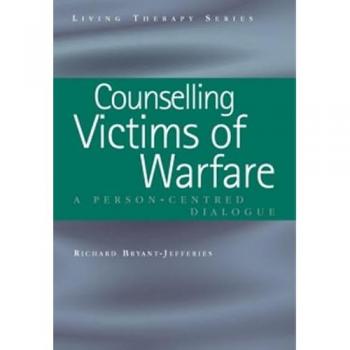 Counselling Victims of Warfare: Person-Centred Dialogues (Living Therapies Series)
