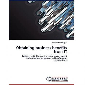 Obtaining business benefits from IT: Factors that influence the adoption of benefit realisation methodologies in New Zealand organisations