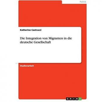 Die Integration von Migranten in die deutsche Gesellschaft