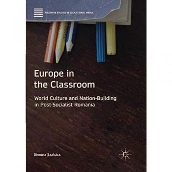 Europe in the Classroom: World Culture and Nation-Building in Post-Socialist Romania
