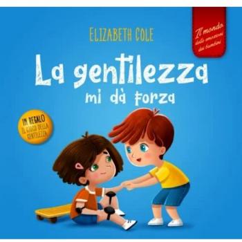 La gentilezza mi dà forza: Libro illustrato sulla magia della gentilezza, dell’empatia e del rispetto