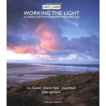 Working The Light: Landscape Photography Masterclass-Eddie Ephraums, Joe Cornis