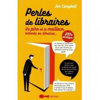 Perles des libraires : Le pire et le meilleur entendu en librairie... 100% véridique !