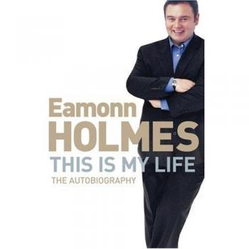 This Is My Life: Eamonn Holmes: The Autobiography by Holmes, Eamonn Paperback