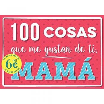 100 COSAS QUE ME GUSTAN DE TI, MAMÃ