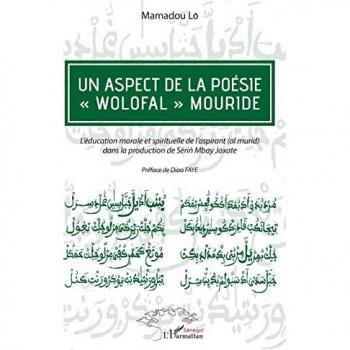 Un aspect de la poésie wolofal mouride: L'éducation morale et spirituelle de l'aspirant (al murid) dans la production de Sëriñ Mbay Jaxate
