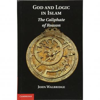 God and Logic in Islam: The Caliphate of Reason
