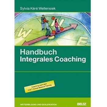 Handbuch Integrales Coaching: Praxis und Theorie für fundierte Einzelbegleitung: Hintergrundwissen, Tools und Übungen