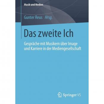 Das zweite Ich: Gespräche mit Musikern über Image und Karriere in der Mediengesellschaft