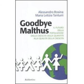 Goodbye Malthus. Il futuro della popolazione dalla crescita della quantità alla qualità della crescita.