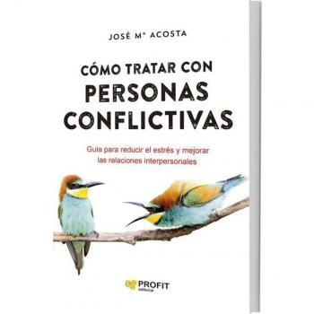 Cómo tratar con personas conflictivas: Guía para reducir el estrés y mejorar las relaciones interpersonales.