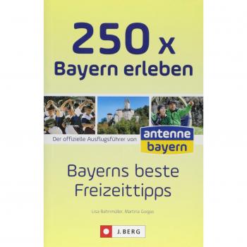 Martina Gorgas Ausflüge Und Orte In Bayern: Die 250 Schönsten Erlebnisse Und Plätze In Bayern. Der Freizeitführer Für Die Ganze Familien. Der Freizeitguide Für Bayern Von Antenne Bayern.