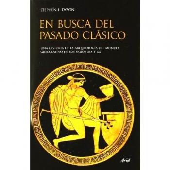 En busca del pasado clásico: Una historia de la arqueología del mundo clásico en los siglos xix y xx (Tapa dura).