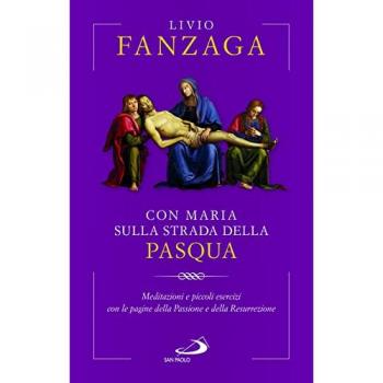 Con Maria sulla strada della Pasqua. Meditazioni e piccoli esercizi con le pagine della Passione e della Resurrezione