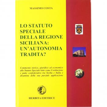 Lo statuto speciale della regione siciliana. Un'autonomia tradita? Commento storico, giuridico ed economico allo statuto speciale