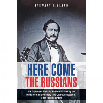 Here Come the Russians: The Diplomatic Visits to the United States by the Ministers Plenipotentiary (and Later Ambassadors) of the Russian Empire
