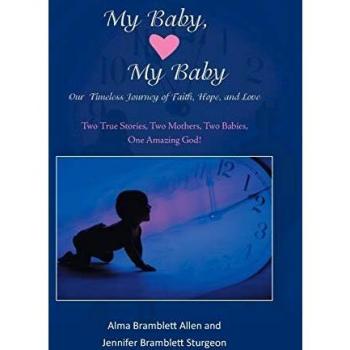 My Baby, My Baby Our Timeless Journey of Faith, Hope, and Love: Two True Stories, Two Mothers, Two Babies, One Amazing God!