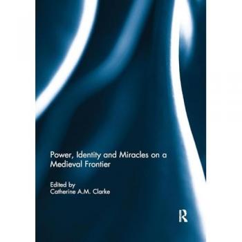 Power, Identity and Miracles on a Medieval Frontier