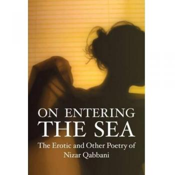 On Entering the Sea: The Erotic and Other Poetry of Nizar Qabbani