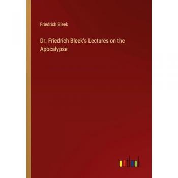 Bleek, Friedrich: Dr. Friedrich Bleek's Lectures on the Apocalypse