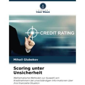 Scoring unter Unsicherheit: Mathematische Methoden zur Auswahl von Kreditnehmern bei unvollständigen Informationen über ihre finanzielle Situation