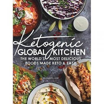 Ketogenic Global Kitchen: The World's Most Delicious Foods Made Keto & Easy