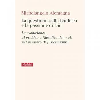 La questione della teodicea e la passione di Dio. La «soluzione» al problema filosofico del male nel pensiero di J.Moltmann
