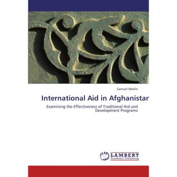 International Aid in Afghanistan: Examining the Effectiveness of Traditional Aid and Development Programs