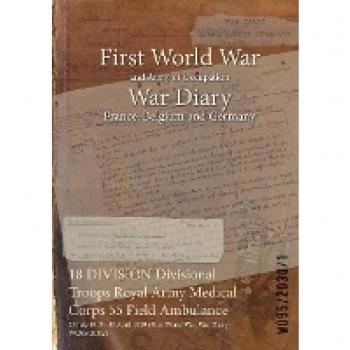 18 DIVISION Royal Army Medical Corps 55 Field Ambulance War Diary