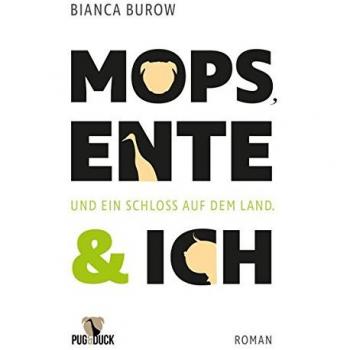 Bianca Burow Mops, Ente Und Ich: Und Ein Schloss Auf Dem Land