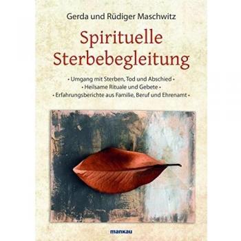 Spirituelle Sterbebegleitung: Umgang mit Sterben, Tod und Abschied