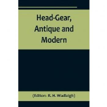Head-Gear Antique and Modern