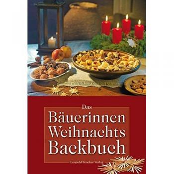 Das Bäuerinnen Weihnachts-Backbuch: Alte Und Neue Lieblingsrezepte